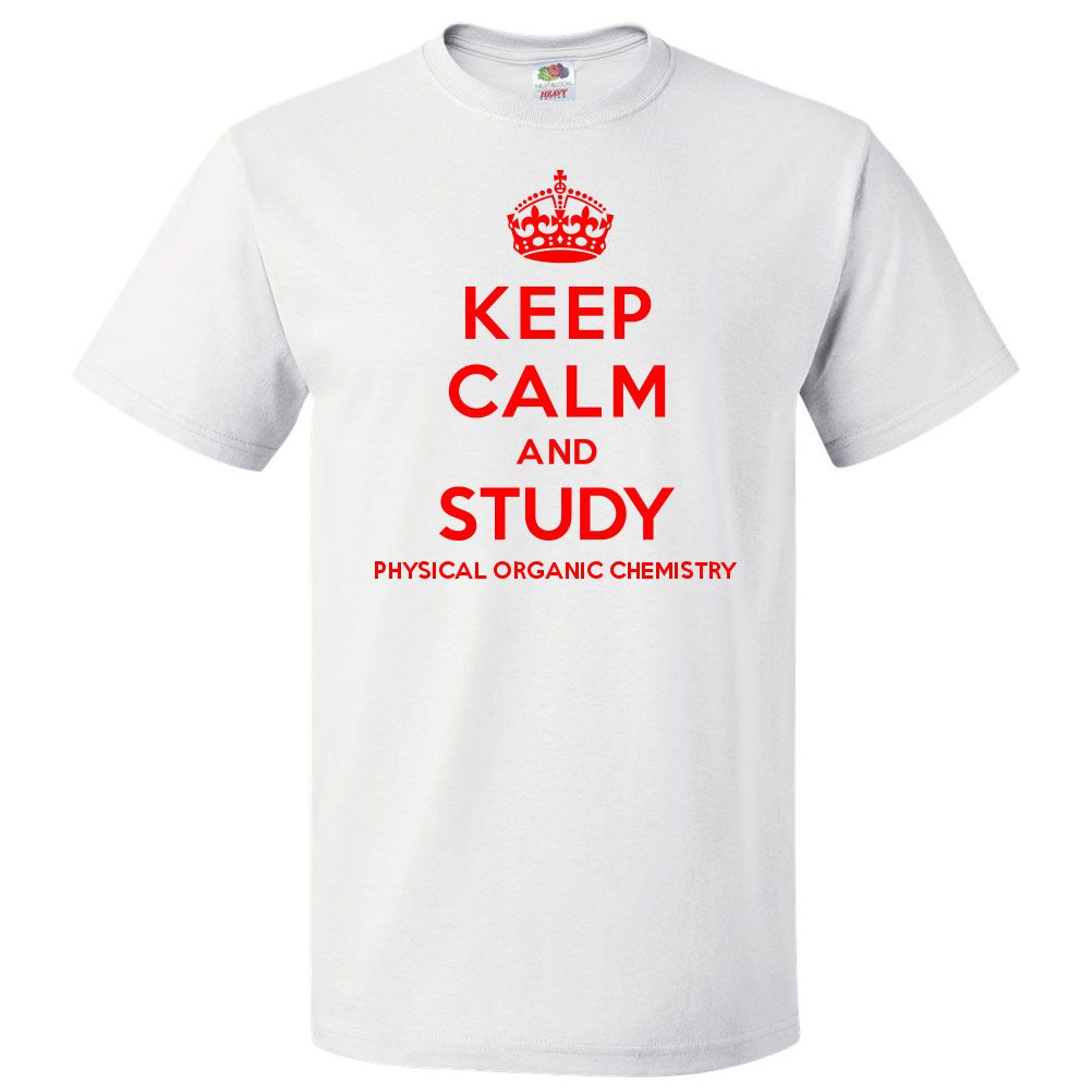 Keep Calm and Study Physical Organic Chemistry T shirt Funny Tee